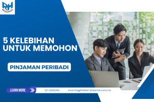 5 Kelebihan Untuk Memohon Pinjaman Peribadi